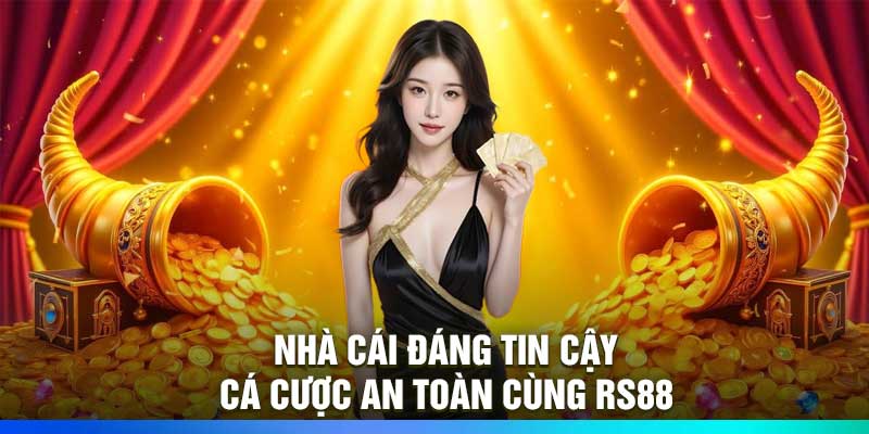Nhà cái đáng tin cậy – Cá cược an toàn cùng RS88
